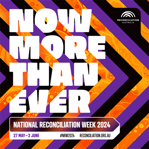 Coloured poster with Now More Than Ever messaging and hashtag for National Reconciliation Week