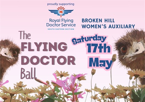 Promotional poster for The Flying Doctor Ball on Saturday 17th May, supporting the Royal Flying Doctor Service South Eastern Section and the Broken Hill Women's Auxiliary. Features two emus with a backdrop of pink flowers.
